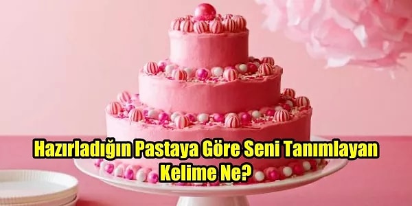 9. Hazırladığın Pastaya Göre Seni Tanımlayan Kelime Ne?