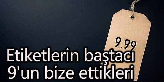 İşte Bunlar Hep Psikoloji: Fiyat Etiketleri Bizi Nasıl Kandırıyor?