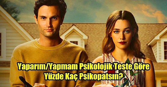 Yaparım/Yapmam Psikolojik Teste Göre Yüzde Kaç Psikopatsın?