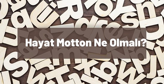 Hayat Motton Ne Olmalı?