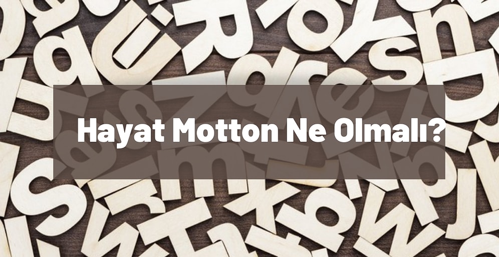 Hayat Motton Ne Olmalı?