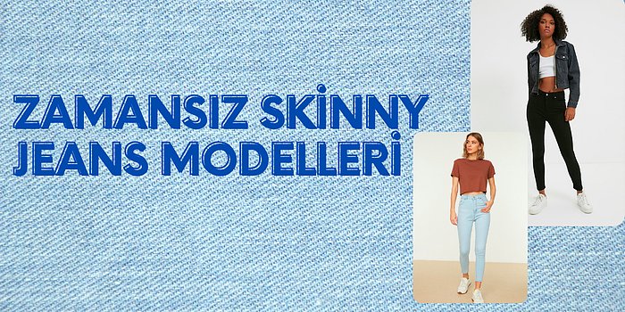 Tarzına ve Rahatına Düşkün Olanlar İçin En Sevilen Skinny Jeans Modelleri Burada!