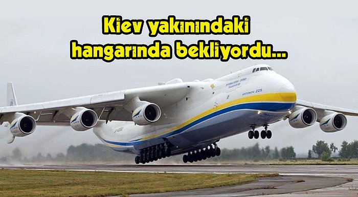 Bir Havacılık Efsanesi Olan Dünyanın En Büyük Uçağı Antonov AN-225 de Rusya-Ukrayna Savaşının Kurbanı Oldu!