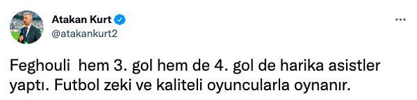 Spor yazarı ve yorumcu Atakan Kurt, sosyal medya hesabı üzerinden, 'Feghouli  hem 3. gol hem de 4. gol de harika asistler yaptı. Futbol zeki ve kaliteli oyuncularla oynanır' paylaşımı yaptı.