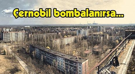 Rusya'nın Çernobil'i Ele Geçirmesiyle Akıllara Gelen O Soru Yanıtlandı! Çernobil Bombalanırsa Ne Olur?