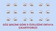 Göz Şekline Göre 5 Özelliğini Ortaya Çıkartıyoruz!
