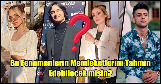 Bu Fenomenlerin Memleketlerini Tahmin Edebilecek misin?