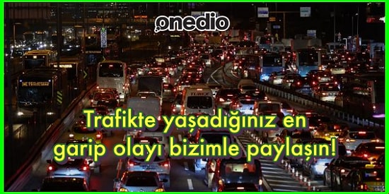Trafikte Yaşadıkları Garip Olayları Paylaşarak Hepimize Kahkaha Attıran Takipçilerimiz