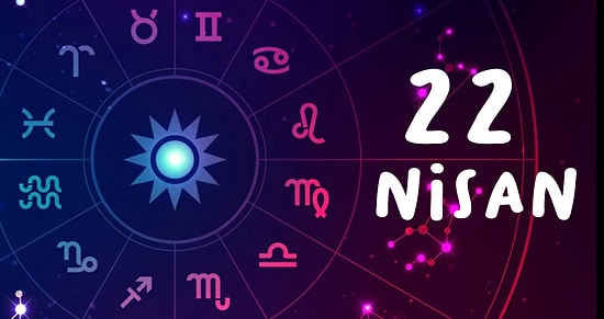 22 Nisan Hangi Burç, Özellikleri Nedir? 22 Nisan Tarihinde Doğan Ünlüler Kimlerdir?