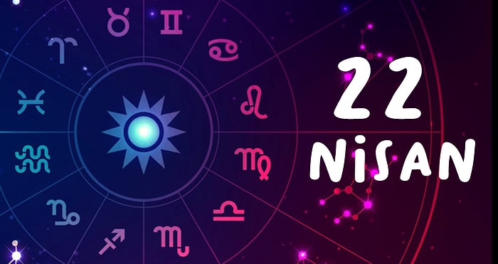 22 Nisan Hangi Burç, Özellikleri Nedir? 22 Nisan Tarihinde Doğan Ünlüler Kimlerdir?