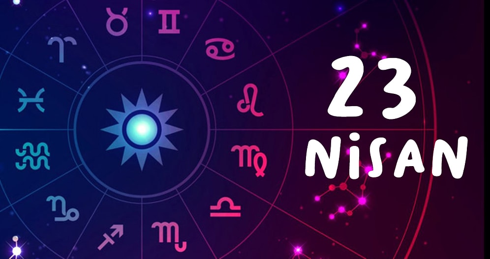 23 Nisan Hangi Burç, Özellikleri Nedir? 23 Nisan Tarihinde Doğan Ünlüler Kimlerdir?