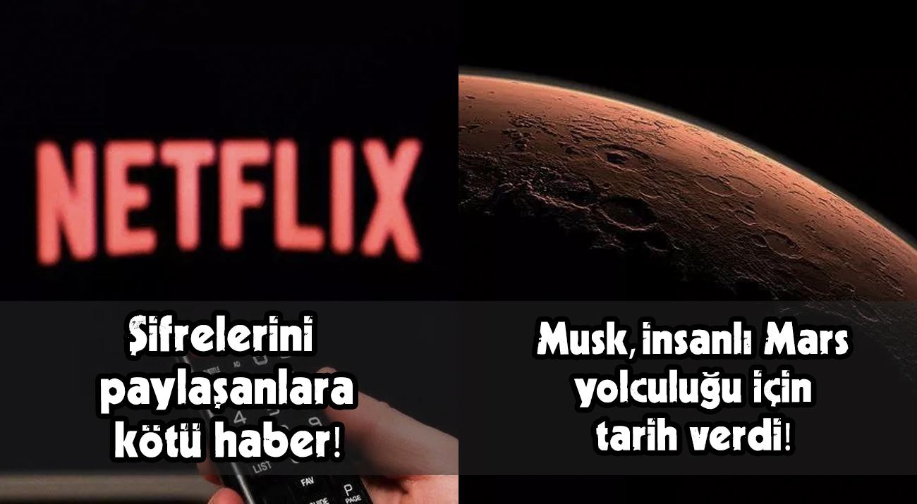 Netflix Şifrelerinden Mars'a İnsanlı Yolculuk Tarihine Günün Teknolojik Gelişmeleri (17 Mart)