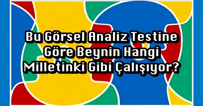 Bu Görsel Analiz Testine Göre Beynin Hangi Milletinki Gibi Çalışıyor?