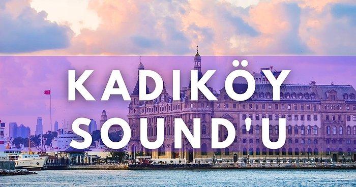 Kadıköy Bu Aralar Pek Bir Revaçta, Kadıköy’ün Bağrından Kopmuş, Ortalığı Ateşe Veren 12 Grup ve Müzisyen