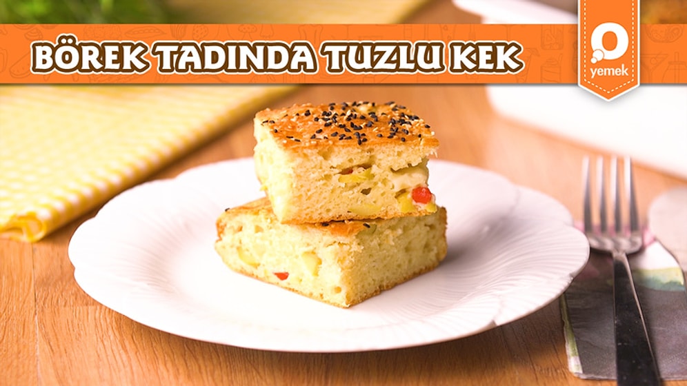 Börek Tadında Tuzlu Kek Nasıl Yapılır?