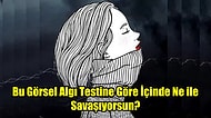 Bu Görsel Algı Testine Göre İçinde Ne ile Savaşıyorsun?