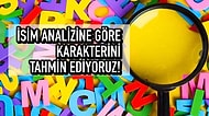 İsim Analizine Göre Karakterini Tahmin Ediyoruz!