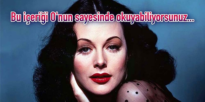 Hollywood'un En Güzel Kadınından Wi-Fi Teknolojisinin Mucidine: Hedy Lamarr