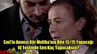 Ezel'in Annesi Kör Meliha'nın Bile 15/15 Yapacağı IQ Testinde Sen Kaç Yapacaksın?
