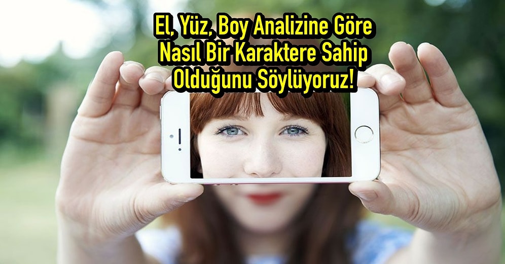 El, Yüz, Boy Analizine Göre Nasıl Bir Karaktere Sahip Olduğunu Söylüyoruz!