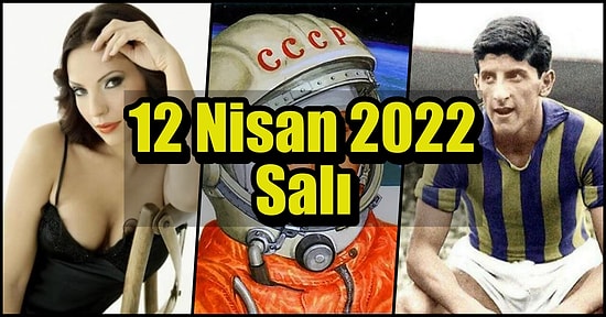 Saatli Maarif Takvimi Ayağınıza Geldi! Tarihte Bugün Ne Oldu: 12 Nisan