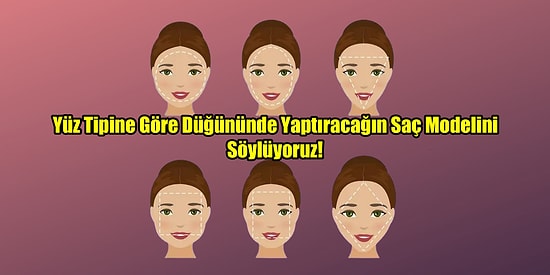 Yüz Tipine Göre Düğününde Yaptıracağın Saç Modelini Söylüyoruz!