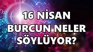 Günlük Burç Yorumuna Göre 16 Nisan Cumartesi Günün Nasıl Geçecek?