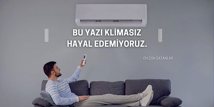 Bu Yaz Kavrulacağız! Sıcakla Mücadelenizde Sizi Yalnız Bırakmayacak En İyi Klimalar