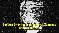 Seçtiğin Görseller Senin En Büyük Sorununu Ortaya Çıkartıyor!