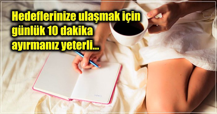 Günlük Sadece 10 Dakikanızı Ayırarak Yapabileceğiniz Bu Rutin ile Hayatınıza Yeni Bir Sayfa Açabilirsiniz!