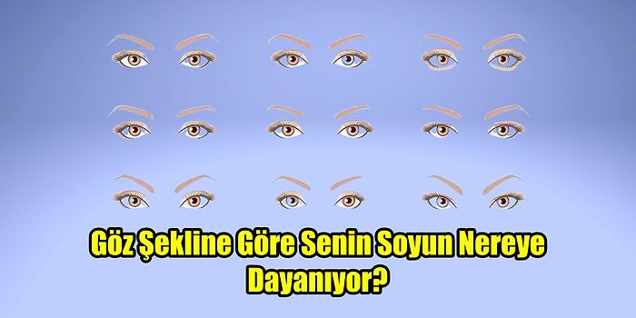 Göz Şekline Göre Senin Soyun Nereye Dayanıyor?