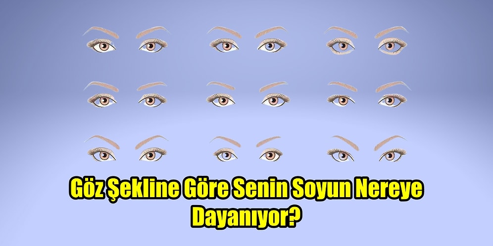 Göz Şekline Göre Senin Soyun Nereye Dayanıyor?