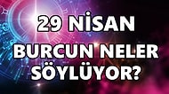 Günlük Burç Yorumuna Göre 29 Nisan Cuma Günün Nasıl Geçecek?