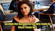 Seçtiğin Dizi Karakterlerine Göre Senin En Güçlü Yönün Ne?