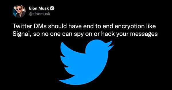 Musk, “Twitter mesajlaşma özelliğinin Signal benzeri uçtan uca şifrelemeye sahip olması gerekiyor. Bu sayede kimse sizi gözetleyemez ve hackleyemez.” dedi.