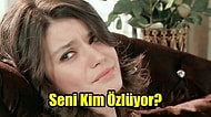 Seni Kim Özlüyor?