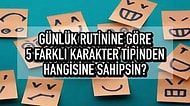 Günlük Rutinine Göre 5 Farklı Karakter Tipinden Hangisine Sahipsin?