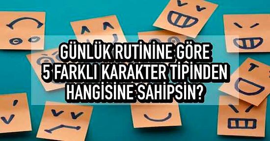 Günlük Rutinine Göre 5 Farklı Karakter Tipinden Hangisine Sahipsin?