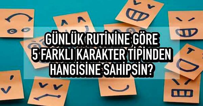 Günlük Rutinine Göre 5 Farklı Karakter Tipinden Hangisine Sahipsin?