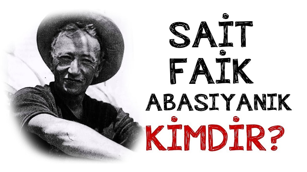 Sait Faik Abasıyanık Kimdir? Sait Faik Abasıyanık'ın Edebi Kişiliği Nedir? Sait Faik'in Eserleri, Biyografisi