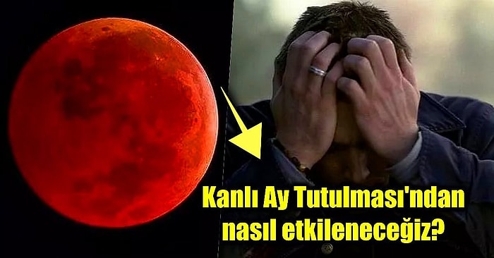 Kanlı Ay Tutulması Bomba Gibi Etkileriyle Geldi! Peki Hangi Burçlar Nasıl Etkilenecek?