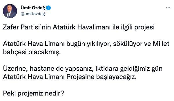 Zafer Partisi Genel başkanı Ümit Özdağ ise bu durumun ardından Twitter hesabından, ‘Üzerine, hastane de yapsanız, iktidara geldiğimiz gün Atatürk Hava Limanı Projesine başlayacağız’ açıklamasında bulunmuştu.