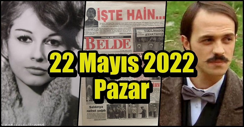 Saatli Maarif Takvimi Ayağınıza Geldi! Tarihte Bugün Ne Oldu: 22 Mayıs