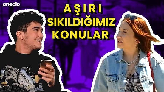 Duymaktan Aşırı Sıkıldığımız 7 Şey!