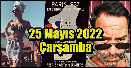 Saatli Maarif Takvimi Ayağınıza Geldi! Tarihte Bugün Ne Oldu: 25 Mayıs