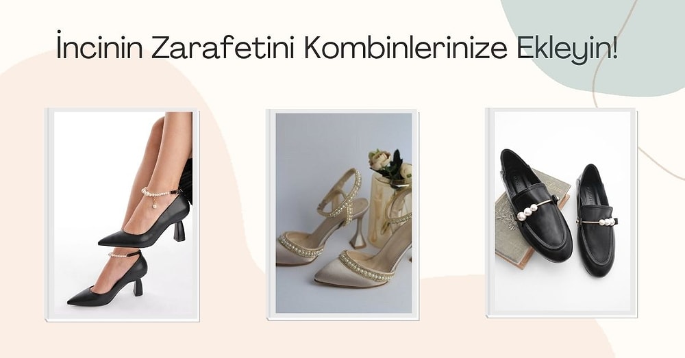 Yazlıkları Çıkarırken Dolabınızda Eksikliğini Hissedeceğiniz En Güzel İncili Ayakkabı Modelleri