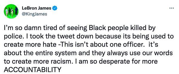 ‘Siyahların polis tarafından öldürüldüğünü görmekten çok sıkıldım. Tweet'i kaldırdım çünkü daha fazla nefret yaratmak için kullanılıyor -Bu bir memurla ilgili değil. bu tüm sistemle ilgili ve daha fazla ırkçılık yaratmak için her zaman bizim sözlerimizi kullanıyorlar. Daha fazla hesap verilebilirlik için çok çaresizim’