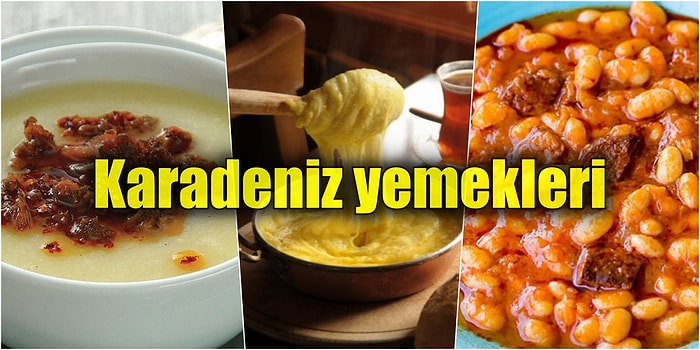 Sevmeyenlere İnat Birbirinden Nefis Tariflerle Karadeniz Mutfağından Denemek İsteyeceğiniz Yöresel Yemekler