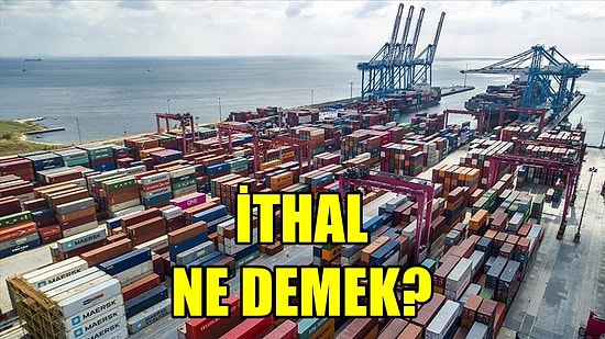 İthal Ne Demek? İthal Etmek Ne Anlama Geliyor? TDK'ya Göre İthal  Kelimesinin Anlamı