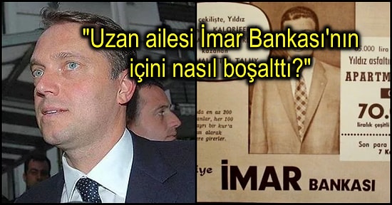 Türkiye'nin En Zengin Ailelerinden Uzanların İmar Bankası'nı Boşaltma Hikâyesi "Vay Be!" Dedirtecek